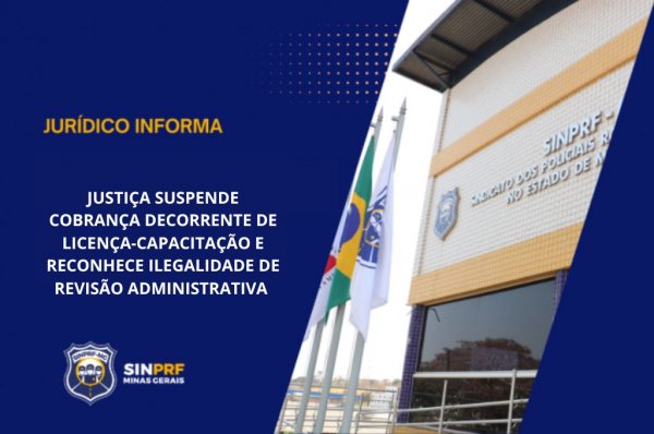 NOTA - JUSTIÇA SUSPENDE COBRANÇA DECORRENTE DE LICENÇA-CAPACITAÇÃO E RECONHECE ILEGALIDADE DE REVISÃO ADMINISTRATIVA